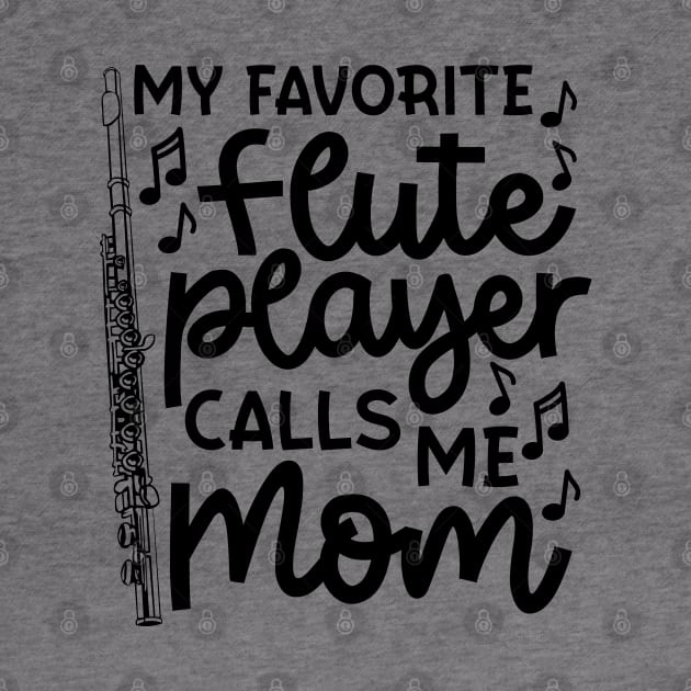 My Favorite Flute Players Calls Me Mom Marching Band Cute Funny by GlimmerDesigns